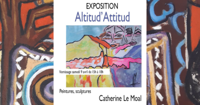 EXPOSITION «ALTITUD’ ATTITUD» Par CATHERINE LE MOAL