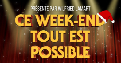 CE WEEK END TOUT EST POSSIBLE