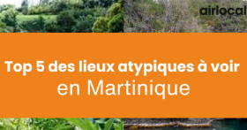 Top 5 des lieux atypiques à voir en Martinique